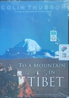 To A Mountain in Tibet written by Colin Thubron performed by Steven Crossley on MP3 CD (Unabridged)
